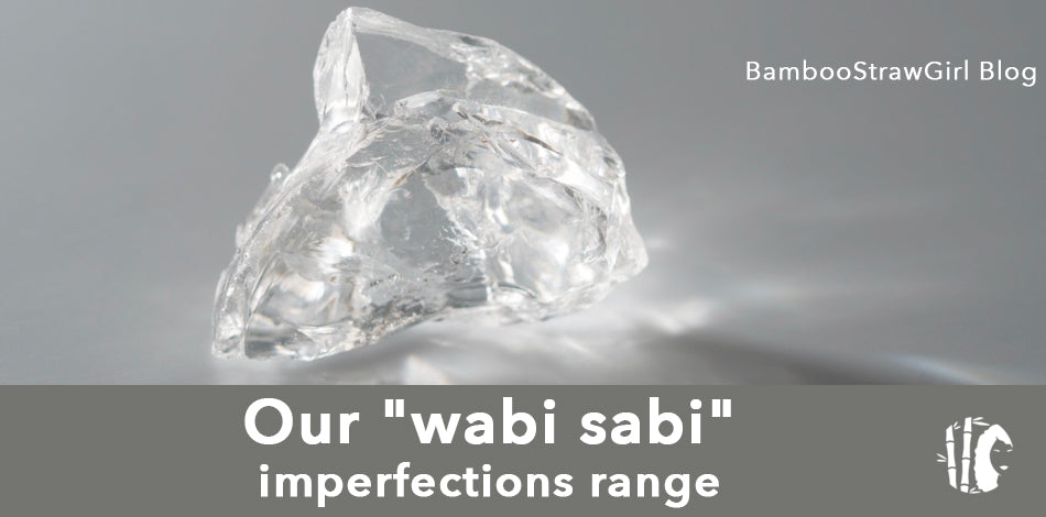 Our "wabi sabi" / imperfections range